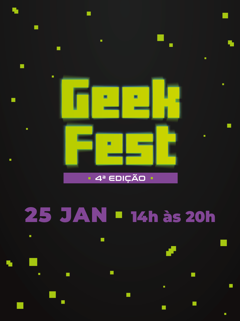 Geek Fest 4ª edição, dia 25 de janeiro, das 14h às 20h.